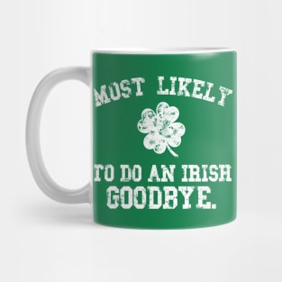 Most likely to do an irish goodbye, Funny St Patrick's Day Mug